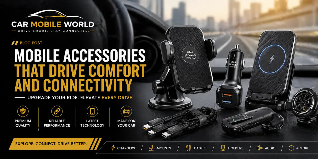Must-Have Mobile Accessories for a Smarter Everyday Experience Car Mobile World