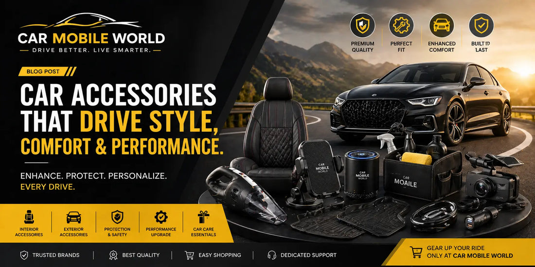 Why Choose CM WORLD for Car Accessories Car Mobile World
